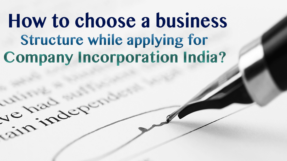 How to choose a business structure while applying for Company Incorporation India?