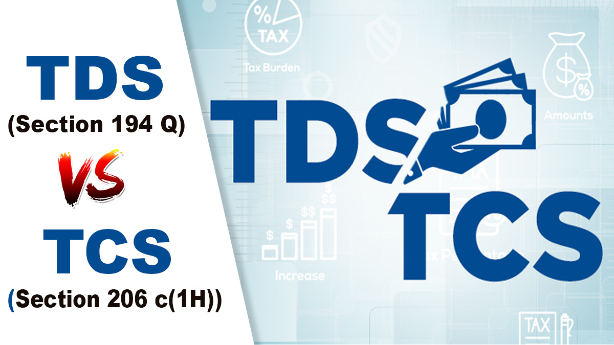 TDS (Section 194Q) v/s TCS (Section 206C(1H))